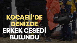 Kocaeli’de denizde erkek cesedi bulundu